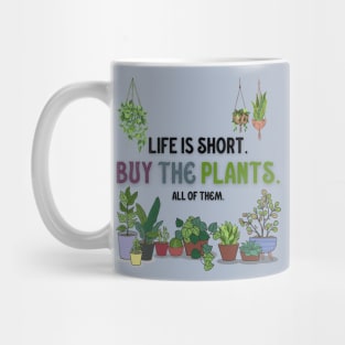 Life Is Short. Buy The Plants. Mug